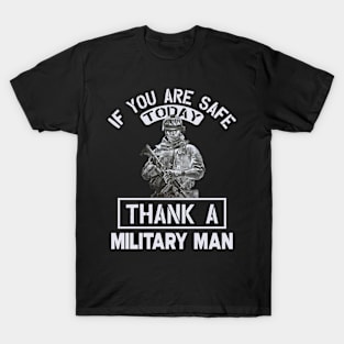 If you are safe today, thank a military man T-Shirt